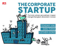 The Corporate Startup: Formula sukses perusahaan mapan mengembangkan ekosistem inovasi