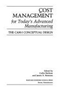 Cost management for today's advanced manufacturing : the CAM-I conceptual design