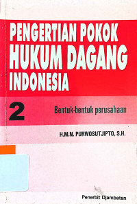 Pengertian pokok hukum dagang Indonesia 2 : bentuk-bentuk perusahaan