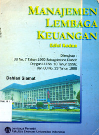 Manajemen lembaga keuangan : dilengkapi : UU no. 7 tahun 1992 sebagaimana diubah dengan UU no. 10 tahun 1998 ; dan UU no. 23 tahun 1999